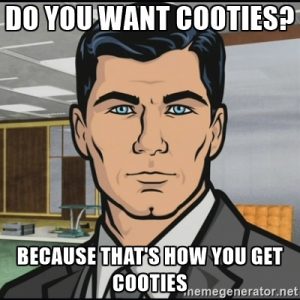 Do you want cooties?