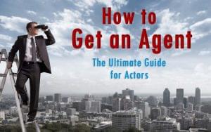 How to Get an Agent - The Ultimate Guide for Actors